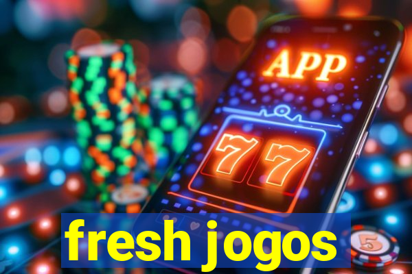 fresh jogos